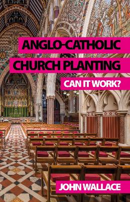 Anglo-Catholic Church Planting: Can it work? book