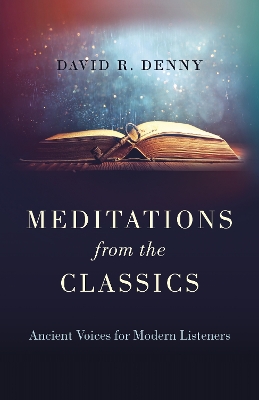 Meditations from the Classics: Ancient Voices for Modern Listeners book