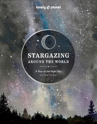Lonely Planet Stargazing Around the World: A Tour of the Night Sky book