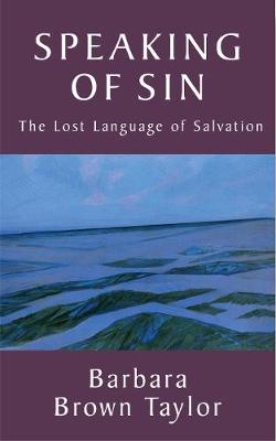 Speaking of Sin: The Lost Language of Salvation by Barbara Brown Taylor