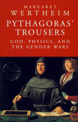 Pythagoras' Trousers: God, Physics and the Gender Wars by Margaret Wertheim