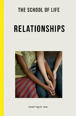 The School of Life: Relationships: learning to love by The School of Life