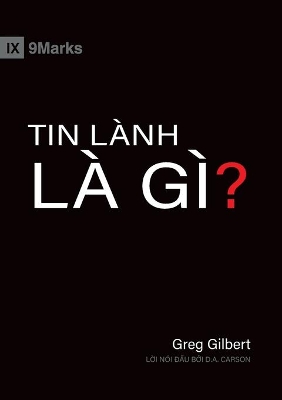 What Is the Gospel? (Vietnamese) by Greg Gilbert