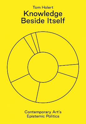 Knowledge Beside Itself: Contemporary Art's Epistemic Politics book