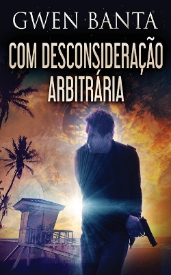 Com Desconsideração Arbitrária by Gwen Banta