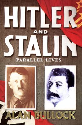 Hitler and Stalin: Parallel lives by Alan Bullock