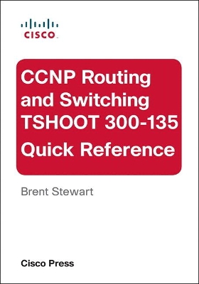 CCNP Routing and Switching TSHOOT 300-135 Quick Reference book