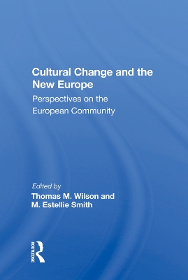Cultural Change And The New Europe: Perspectives On The European Community by Thomas M. Wilson