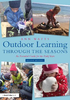 Outdoor Learning through the Seasons: An Essential Guide for the Early Years by Ann Watts