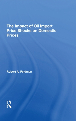 The Impact Of Oil Import Price Shocks On Domestic Prices by Robert A. Feldman