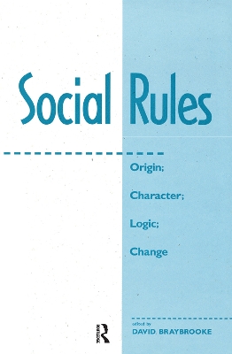 Social Rules: Origin; Character; Logic; Change by David Braybrooke