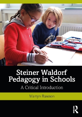 Steiner Waldorf Pedagogy in Schools: A Critical Introduction by Martyn Rawson