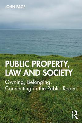 Public Property, Law and Society: Owning, Belonging, Connecting in the Public Realm book