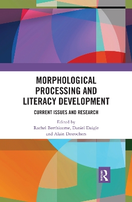 Morphological Processing and Literacy Development: Current Issues and Research by Rachel Berthiaume