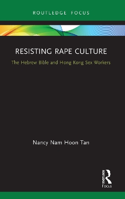 Resisting Rape Culture: The Hebrew Bible and Hong Kong Sex Workers by Nancy Nam Hoon Tan