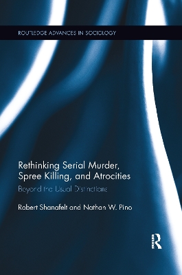 Rethinking Serial Murder, Spree Killing, and Atrocities: Beyond the Usual Distinctions book