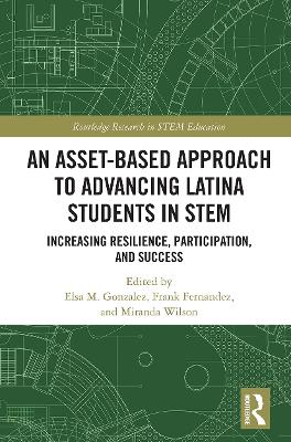 An Asset-Based Approach to Advancing Latina Students in STEM: Increasing Resilience, Participation, and Success by Frank Fernandez