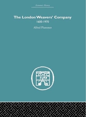 The London Weaver's Company 1600 - 1970 by Alfred Plummer