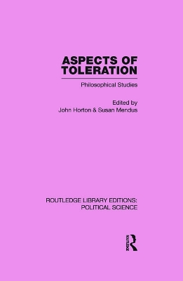 Aspects of Toleration Routledge Library Editions: Political Science by John Horton