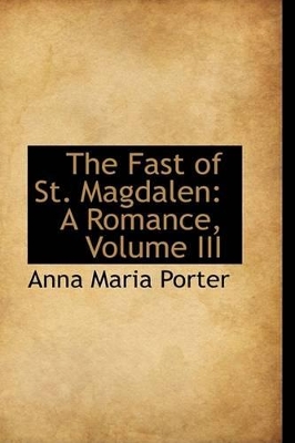 The Fast of St. Magdalen: A Romance, Volume III book