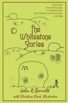 The Whitestone Stories: Seven Tales from the Stone Age to the Bronze Age for the Children (and Grown-ups) of All Ages book