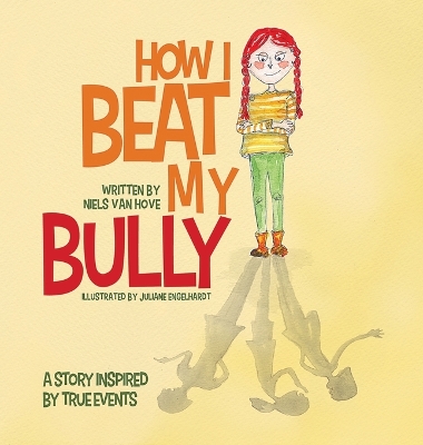 How I Beat My Bully: A story inspired by true events by Niels Van Hove