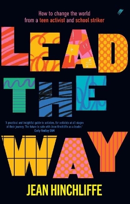 Lead The Way: How To Change The World From A Teen Activist And School Striker by Jean Hinchliffe