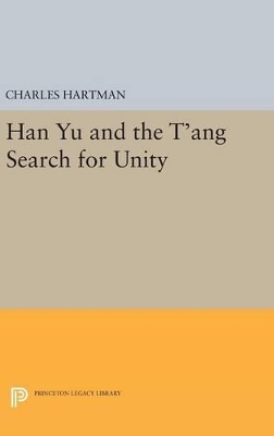 Han Yu and the T'ang Search for Unity by Charles Hartman