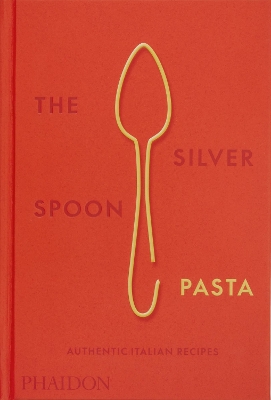 The Silver Spoon Pasta: Authentic Italian Recipes book