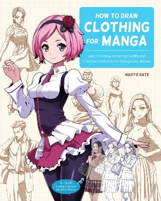 How to Draw Clothing for Manga: Learn to Draw Amazing Outfits and Creative Costumes for Manga and Anime - 35+ Outfits Side by Side with Modeled Photos book