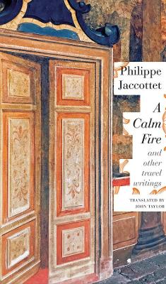 A Calm Fire: And Other Travel Writings book