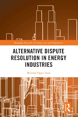 Alternative Dispute Resolution in Energy Industries by Mustafa Oğuz Tuna