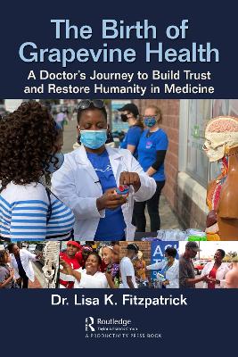 The Birth of Grapevine Health: A Doctor's Journey to Build Trust and Restore Humanity in Medicine by Lisa K. Fitzpatrick