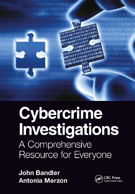 Cybercrime Investigations: A Comprehensive Resource for Everyone by John Bandler