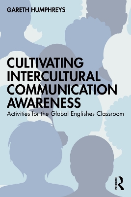 Cultivating Intercultural Communication Awareness: Activities for the Global Englishes Classroom book