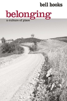 Belonging: A Culture of Place by bell hooks