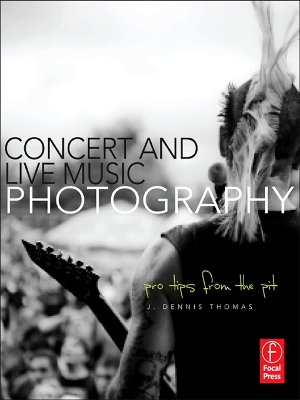 Concert and Live Music Photography: Pro Tips from the Pit book