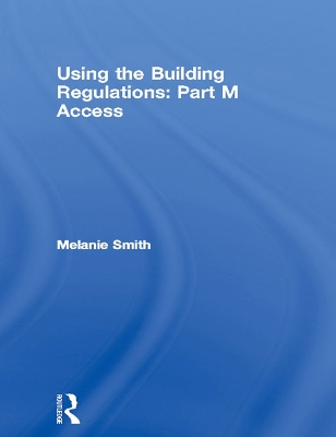 Using the Building Regulations: Part M Access by Melanie Smith