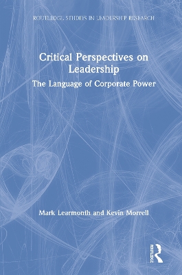 Critical Perspectives on Leadership: The Language of Corporate Power by Mark Learmonth