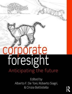 Corporate Foresight: Anticipating the Future by Alberto F. De Toni