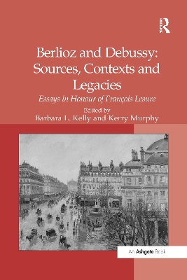 Berlioz and Debussy: Sources, Contexts and Legacies: Essays in Honour of François Lesure book