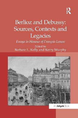 Berlioz and Debussy: Sources, Contexts and Legacies: Essays in Honour of Fran-s Lesure book