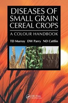 Diseases of Small Grain Cereal Crops by T.D. Murray