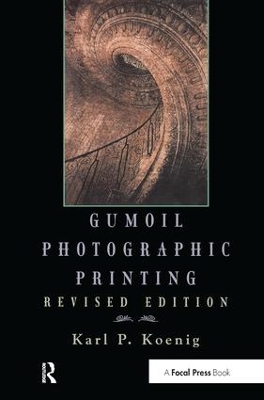 Gumoil Photographic Printing, Revised Edition by Karl Koenig