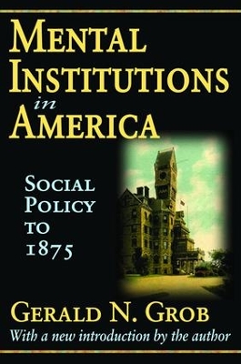 Mental Institutions in America by Gerald N. Grob