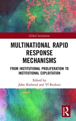 Multinational Rapid Response Mechanisms: From Institutional Proliferation to Institutional Exploitation by John Karlsrud