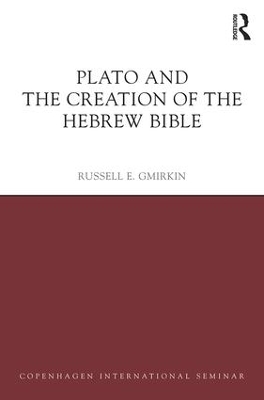 Plato and the Creation of the Hebrew Bible by Russell E. Gmirkin