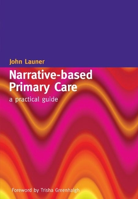 Narrative-Based Primary Care: A Practical Guide by John Launer
