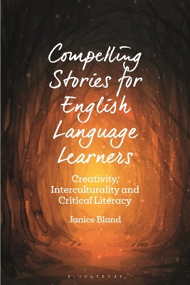 Compelling Stories for English Language Learners: Creativity, Interculturality and Critical Literacy by Dr Janice Bland