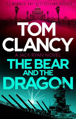 The Bear and the Dragon: A classic, heart-racing Tom Clancy thriller book